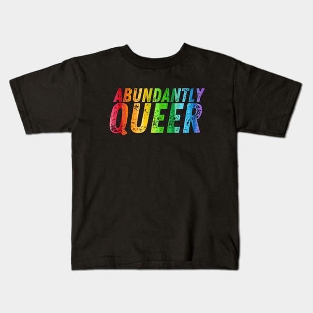 Abundantly Queer Slogan - Pride Flag Colors Kids T-Shirt by GJ Design 